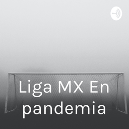 Podcast thumbnail for Liga MX En pandemia