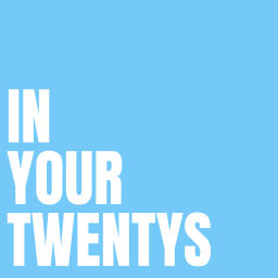 Podcast thumbnail for In Your Twentys