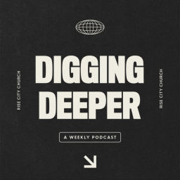 Podcast thumbnail for Digging Deeper | A Rise City Church Podcast