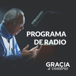 Podcast thumbnail for Gracia a Vosotros: Podcast del Programa Radial