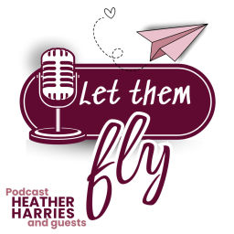 Podcast thumbnail for Let Them Fly - Heather Harries Ed Hub