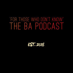 Podcast thumbnail for The BA Podcast: "For Those Who Don't Know"
