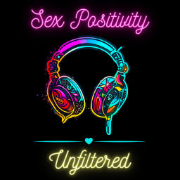 Podcast thumbnail for Sex Positivity: Unfiltered