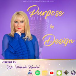 Podcast thumbnail for Dr. Pamela presents PURPOSE BY DESIGN