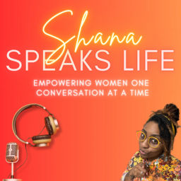 Podcast thumbnail for Shana Speaks Life