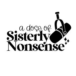 Podcast thumbnail for A Dose of Sisterly Nonsense