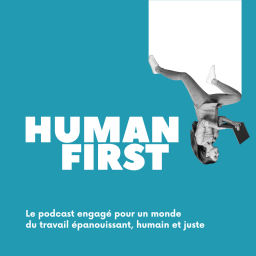 Podcast thumbnail for Human First : engagé pour un monde du travail et du management régénératif et humain