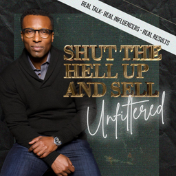 Podcast thumbnail for Shut The Hell Up And Sell: Unfiltered