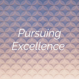 Podcast thumbnail for Pursuing Excellence