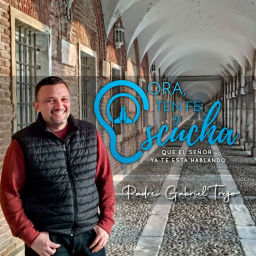 Podcast thumbnail for Ora, Ten Fe Y Escucha