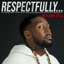 Podcast thumbnail for Aurie Styla’s Respectfully...