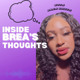 Podcast thumbnail for Inside Brea’s Thoughts