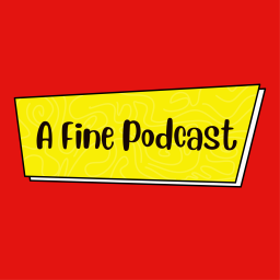 Podcast thumbnail for A Fine Podcast