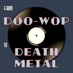 Podcast thumbnail for From Doo-Wop To Death Metal