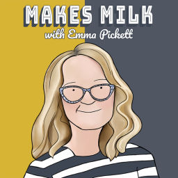 Podcast thumbnail for Makes Milk with Emma Pickett