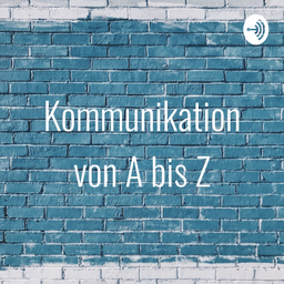 Podcast thumbnail for Kommunikation von A bis Z
