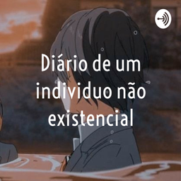 Podcast thumbnail for Diário de um individuo não existencial