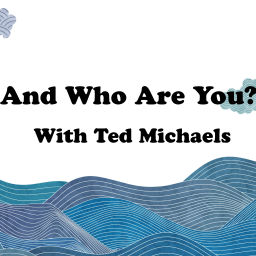 Podcast thumbnail for And Who Are You?