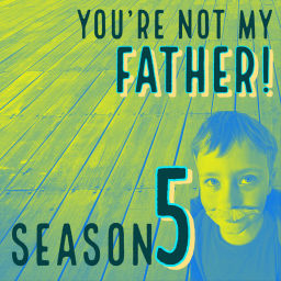 Podcast thumbnail for You're Not My Father!
