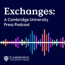 Podcast thumbnail for Exchanges: A Cambridge UP Podcast