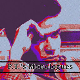 Podcast thumbnail for P.T.'s Monologues