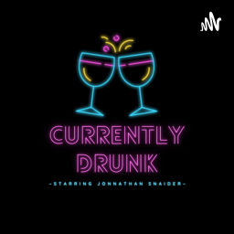 Podcast thumbnail for Currently Drunk