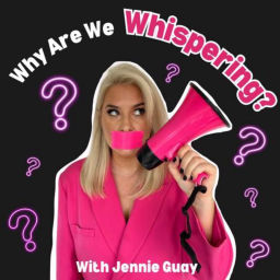 Podcast thumbnail for Why Are We Whispering? With Jennie Guay