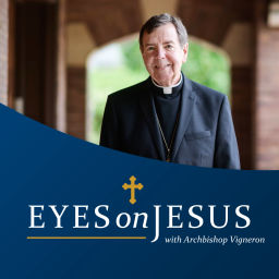 Podcast thumbnail for Eyes on Jesus with Archbishop Vigneron