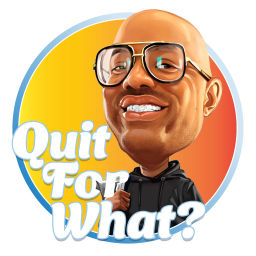 Podcast thumbnail for Quit for What?