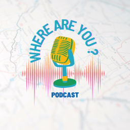 Podcast thumbnail for Where are you ? Podcast