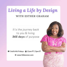 Podcast thumbnail for Living a Life by Design with Esther Graham: It's the journey back to you & living 365 days of purpose