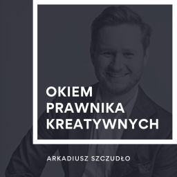 Podcast thumbnail for Okiem prawnika kreatywnych - Arkadiusz Szczudło