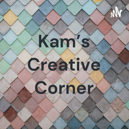 Podcast thumbnail for Kam’s Creative Corner