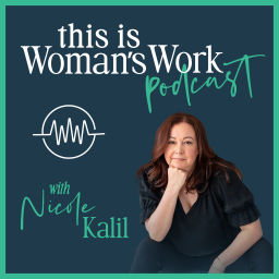 Podcast thumbnail for This Is Woman's Work with Nicole Kalil