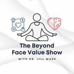 Podcast thumbnail for The Beyond Face Value Show, with Dr. Jill Wade