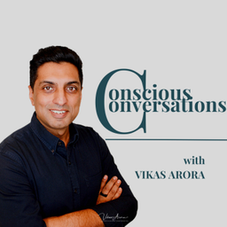 Podcast thumbnail for Conscious Conversations with Vikas Arora