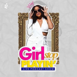 Podcast thumbnail for Girl Stop Playin Podcast