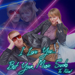 Podcast thumbnail for I Love You... But Your Music Sucks