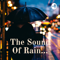 Podcast thumbnail for The Sound Of Rain...