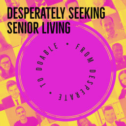 Podcast thumbnail for Desperately Seeking Senior Living