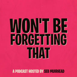 Podcast thumbnail for Won't Be Forgetting That