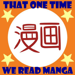 Podcast thumbnail for That One Time We Read Manga