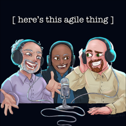 Podcast thumbnail for Here's This Agile Thing