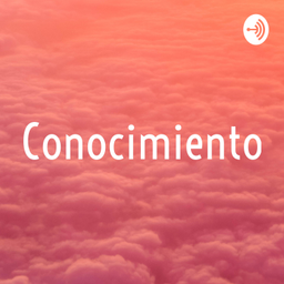 Podcast thumbnail for Conocimiento