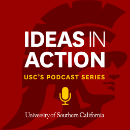Podcast thumbnail for IDEAS IN ACTION | USC's Podcast Series