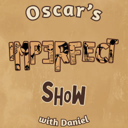 Podcast thumbnail for Oscar’s Imperfect Show With Daniel