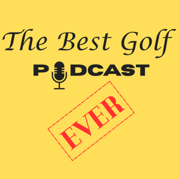 Podcast thumbnail for The Best Golf Podcast Ever