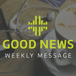 Podcast thumbnail for Good News Weekly Message