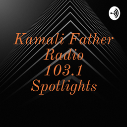 Podcast thumbnail for Kamali Father Radio 103.1 Spotlights