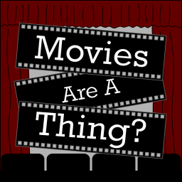 Podcast thumbnail for Movies Are A Thing?